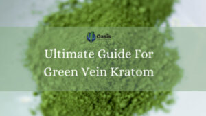 Ultimate Guide For Green Vein Kratom - Oasis Kratom