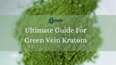 Ultimate Guide For Green Vein Kratom - Oasis Kratom
