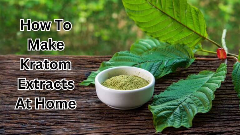 How To Make Kratom Extracts At Home