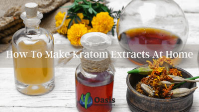 How To Make Kratom Extracts At Home - Oasis Kratom