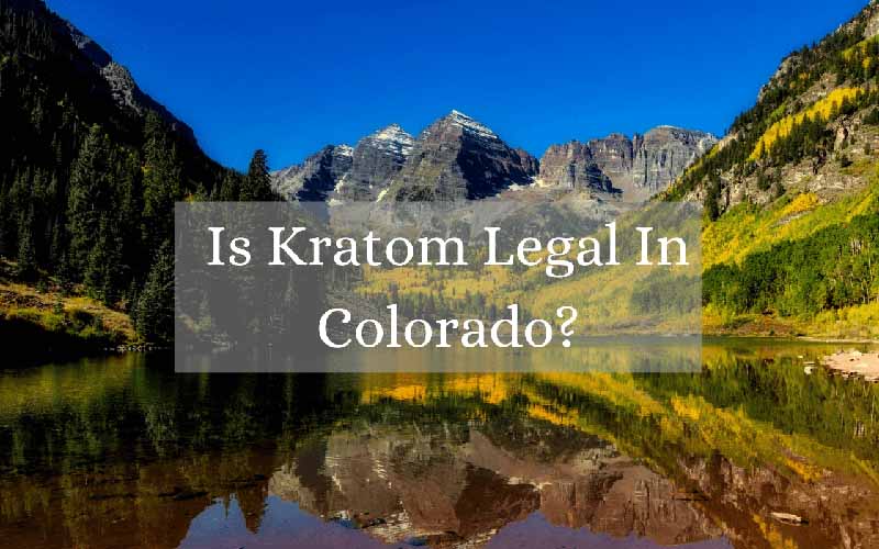 Is Kratom Legal In Colorado - by Oasis Kratom