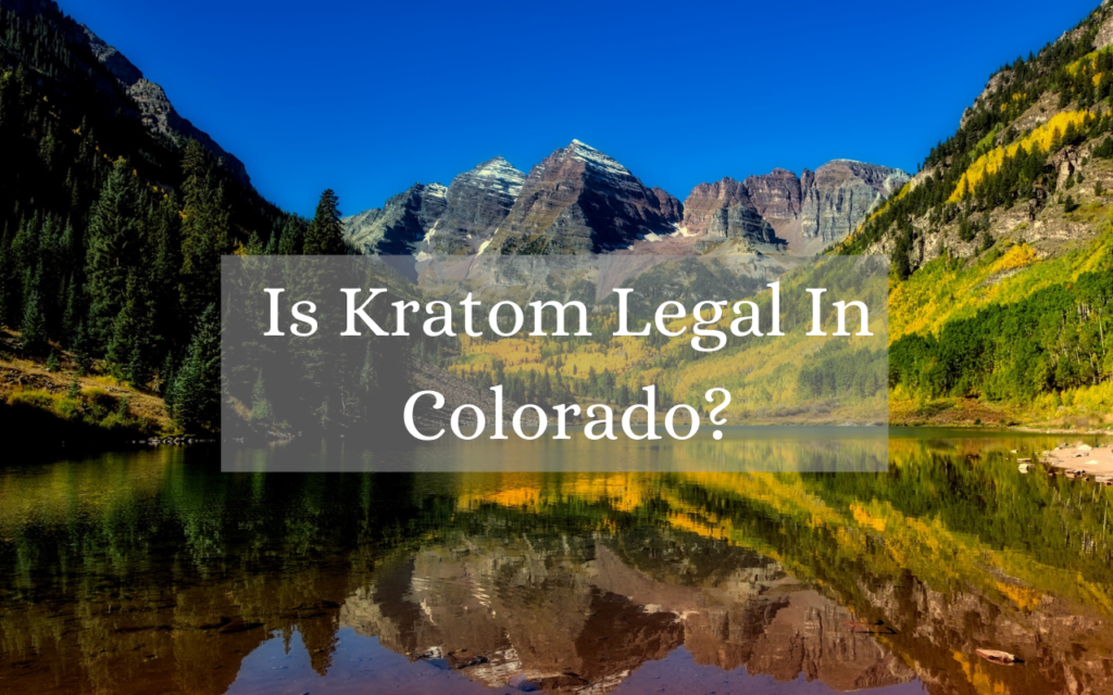 Is Kratom Legal In Colorado_ Is Kratom legal in Colorado?