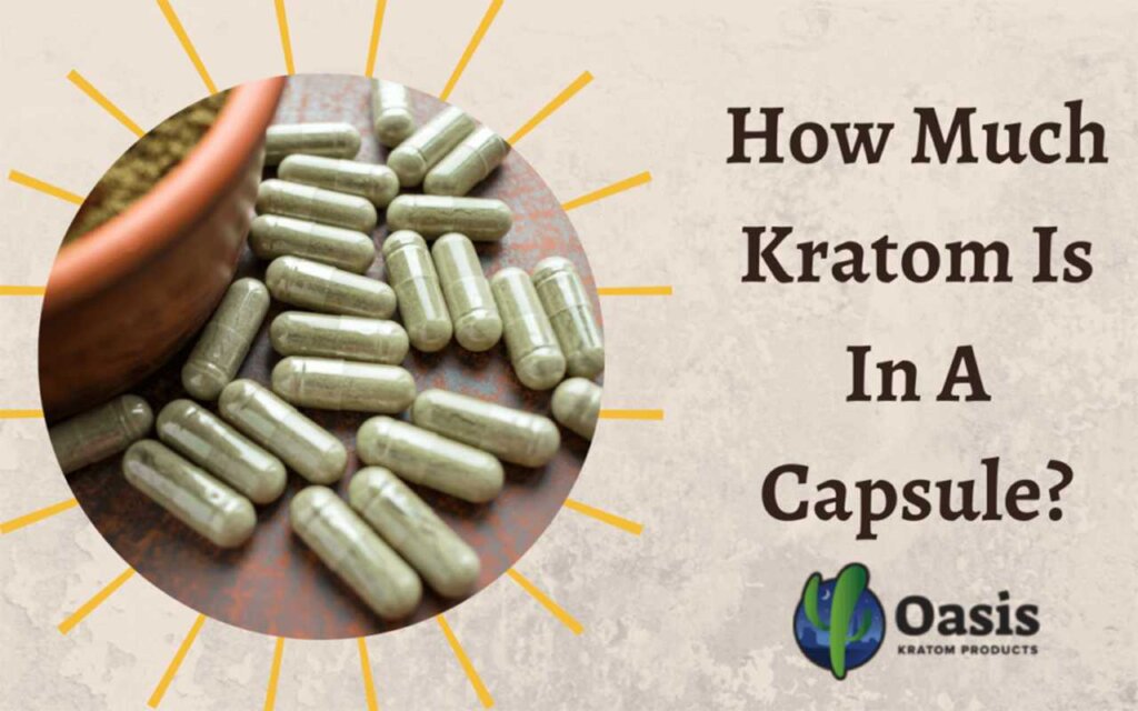 how much kratom is in a capsule-oasis kratom