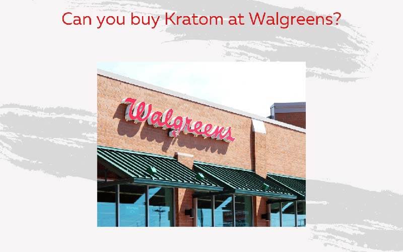 Can you buy Kratom at Walgreens - by Oasis Kratom