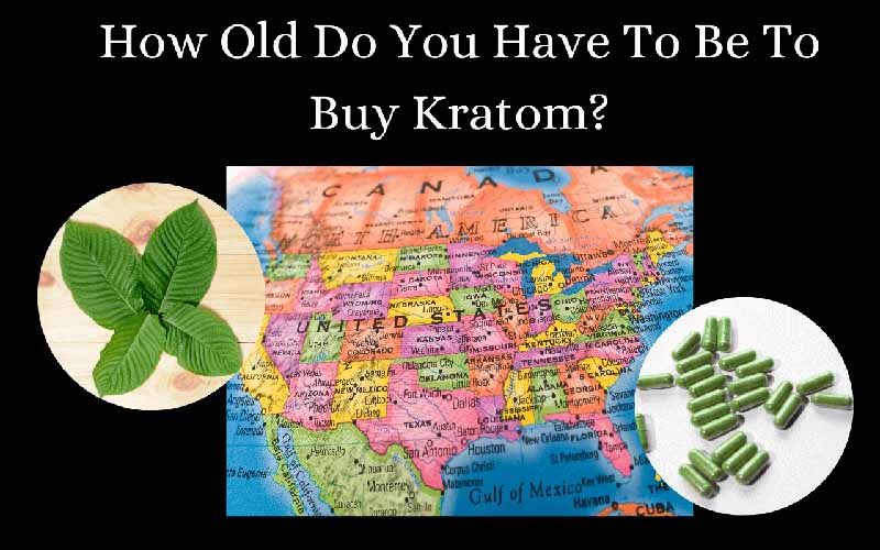 How Old Do You Have To Be To Buy Kratom Oasis Kratom 1 1