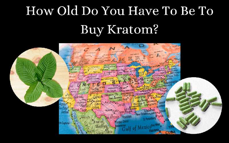How Old Do You Have To Be To Buy Kratom - Oasis Kratom