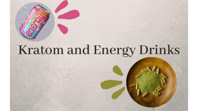 Kratom and Energy Drinks- What You Should Know