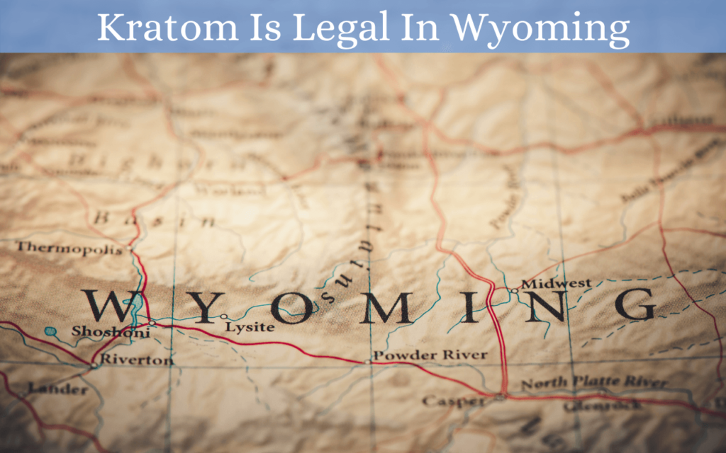 Is Kratom Legal In Wyoming