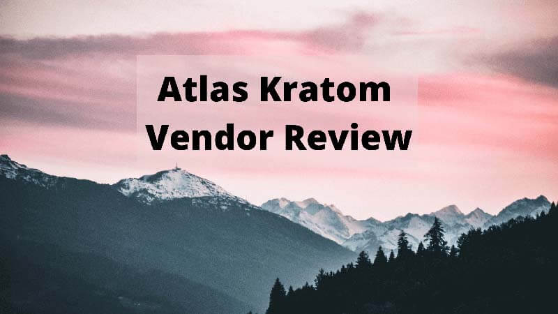 Atlas Kratom Vendor Review - by Oasis Kratom