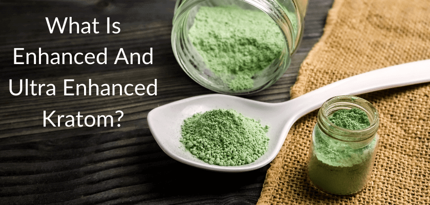 Enhanced And Ultra Enhanced Kratom