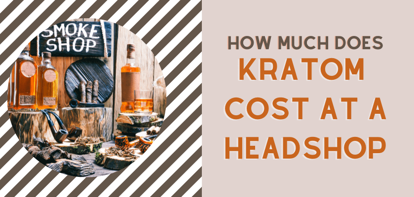 How Much Does Kratom Cost at a Headshop