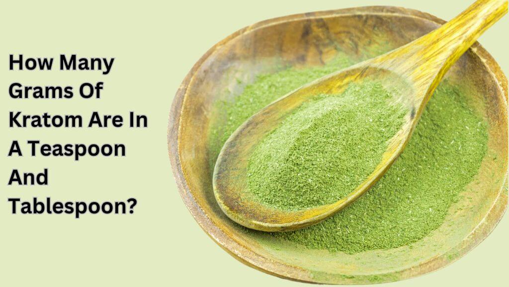 HOW MANY GRAMS OF KRATOM ARE IN A TEASPOON