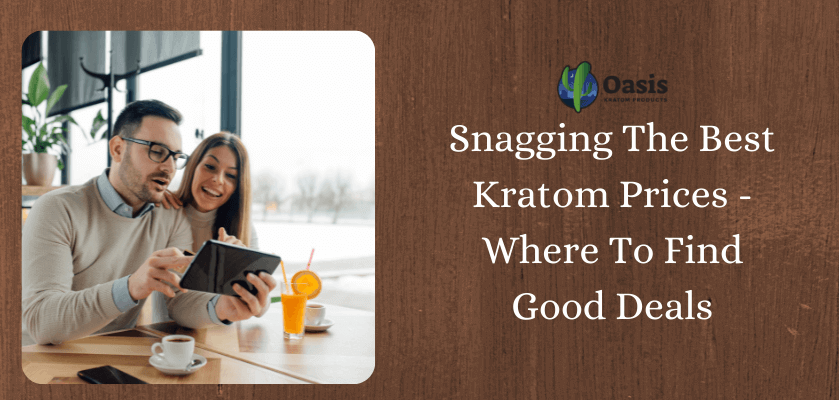 Snagging The Best Kratom Prices - Where To Find Good Deals