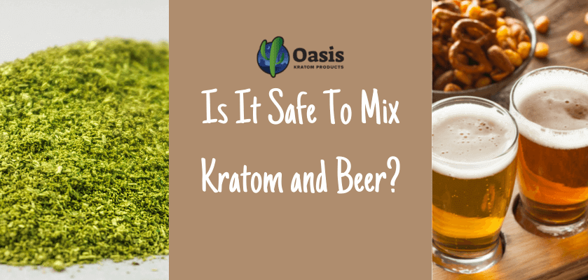 Is It Safe To Mix Kratom and Beer?
