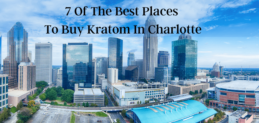 7 Of The Best Places To Buy Kratom In Charlotte
