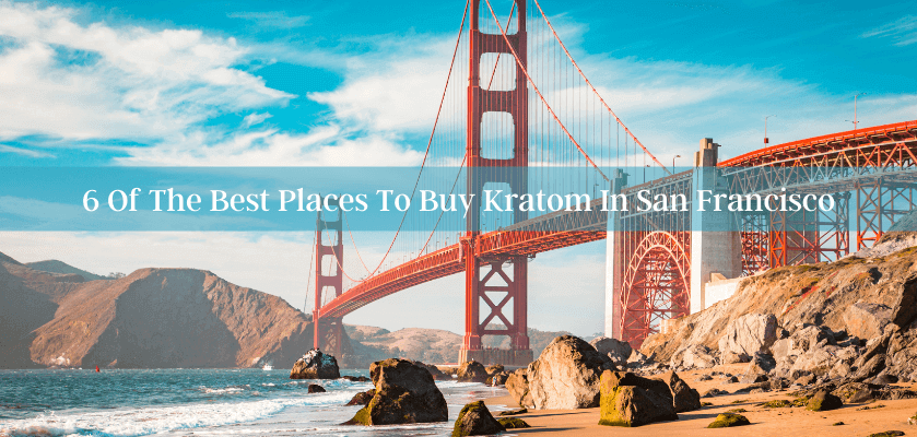6 Of The Best Places To Buy Kratom In San Francisco