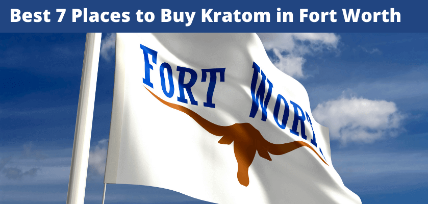 Best 7 Places to Buy Kratom in Fort Worth