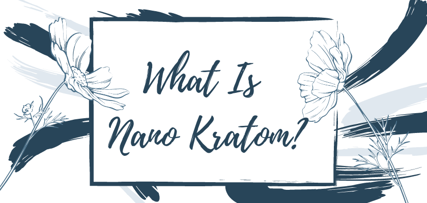 What Is Nano Kratom