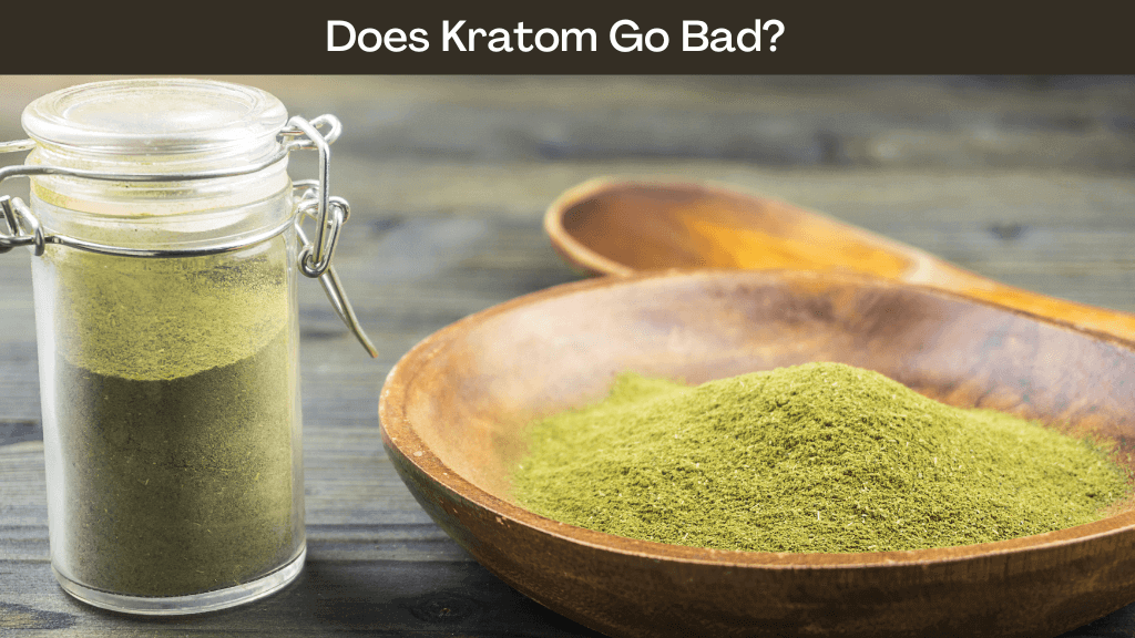 Does Kratom Go Bad?