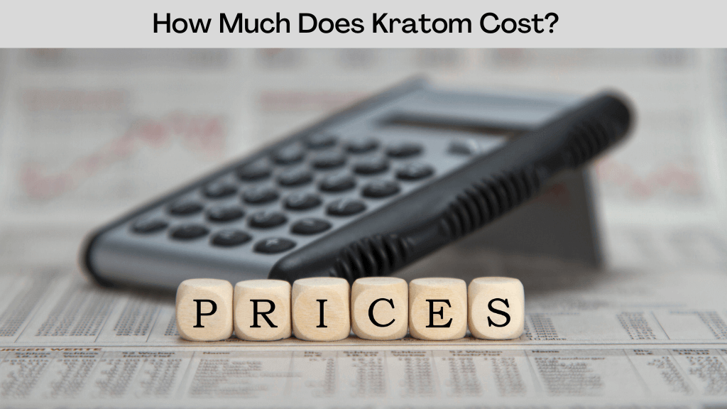 How Much Does Kratom Cost?