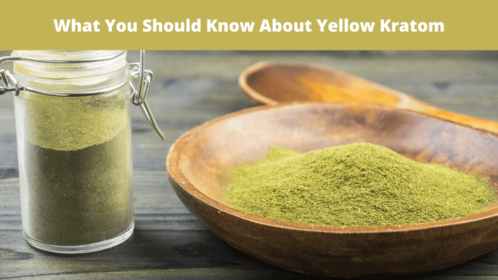 What You Should Know About Yellow Kratom