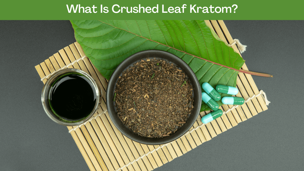 What Is Crushed Leaf Kratom?