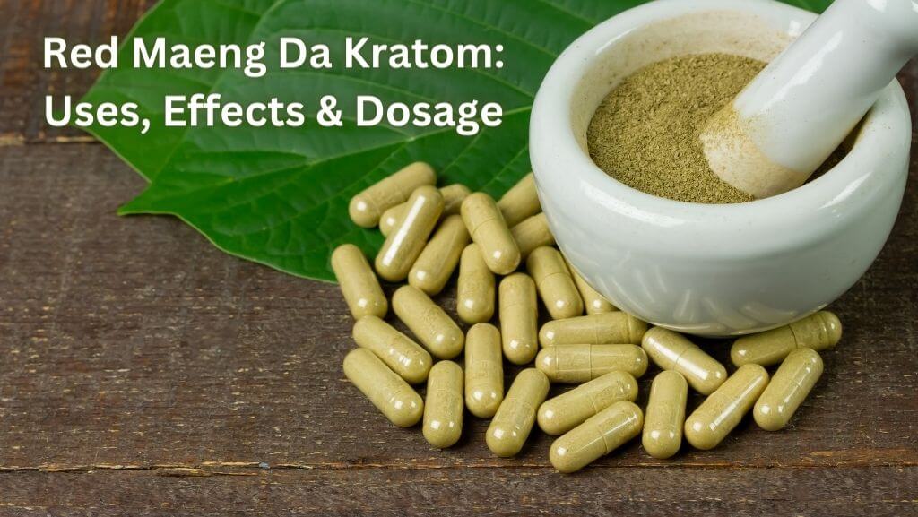 Red Maeng Da Kratom Uses, Effects & Dosage