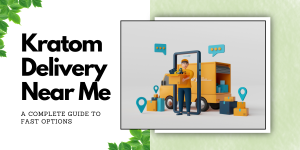Kratom Delivery Near Me- Guide
