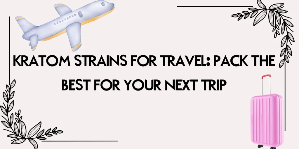Kratom Strains For Travel