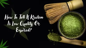 how to tell if kratom is low quality