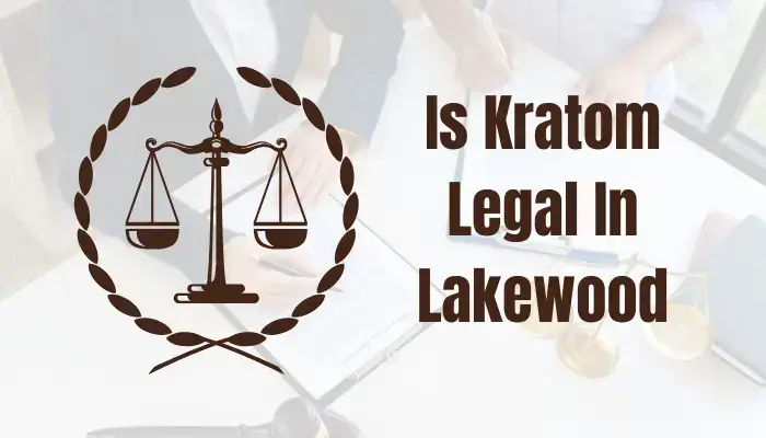 Kratom In Lakewood–Local Options For Quality Kratom 8 Is Kratom Legal In Lakewood