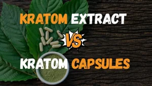 Kratom Extract Vs Capsules