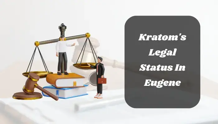 Kratoms Legal Status In Eugene